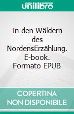 In den Wäldern des NordensErzählung. E-book. Formato EPUB ebook