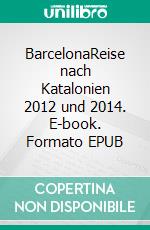 BarcelonaReise nach Katalonien 2012 und 2014. E-book. Formato EPUB ebook di René Schreiber