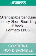 StrandspaziergangEine Fantasy-Short-Stortstory. E-book. Formato EPUB ebook