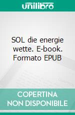 SOL die energie wette. E-book. Formato EPUB ebook