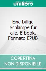 Eine billige Schlampe für alle. E-book. Formato EPUB ebook