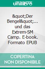 "Der Bengel"... und das Extrem-SM Camp. E-book. Formato EPUB ebook