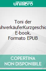 Toni der SchuhverkäuferKurzgeschichte. E-book. Formato EPUB ebook di Khalid Aouga