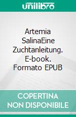 Artemia SalinaEine Zuchtanleitung. E-book. Formato EPUB ebook