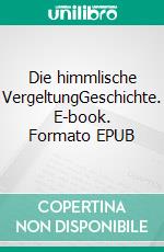 Die himmlische VergeltungGeschichte. E-book. Formato EPUB