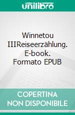 Winnetou IIIReiseerzählung. E-book. Formato EPUB ebook