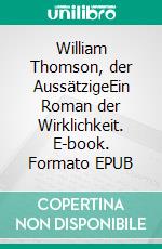 William Thomson, der AussätzigeEin Roman der Wirklichkeit. E-book. Formato EPUB ebook