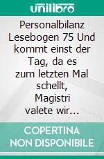 Personalbilanz Lesebogen 75 Und kommt einst der Tag, da es zum letzten Mal schellt, Magistri valete wir fahr´n in die WeltBig Data-Zeiten und Bildungsprämien. E-book. Formato EPUB ebook di Jörg Becker