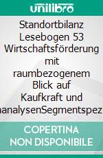 Standortbilanz Lesebogen 53 Wirtschaftsförderung mit raumbezogenem Blick auf Kaufkraft und KundenanalysenSegmentspezifisch agieren. E-book. Formato EPUB ebook