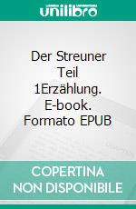 Der Streuner Teil 1Erzählung. E-book. Formato EPUB ebook