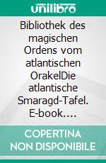 Bibliothek des magischen Ordens vom atlantischen OrakelDie atlantische Smaragd-Tafel. E-book. Formato EPUB