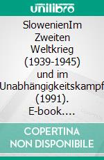 SlowenienIm Zweiten Weltkrieg (1939-1945) und im Unabhängigkeitskampf  (1991). E-book. Formato EPUB ebook di René Schreiber