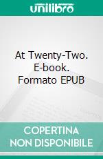 At Twenty-Two. E-book. Formato EPUB