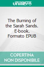 The Burning of the Sarah Sands. E-book. Formato EPUB ebook