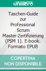 Taschen-Guide zur Professional Scrum Master-Zertifizierung (PSM 1). E-book. Formato EPUB ebook