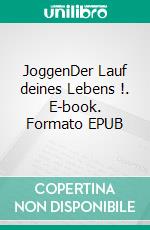 JoggenDer Lauf deines Lebens !. E-book. Formato EPUB ebook