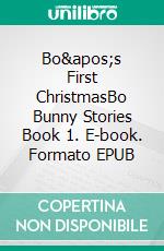 Bo's First ChristmasBo Bunny Stories Book 1. E-book. Formato EPUB ebook