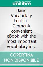 Basic Vocabulary English - GermanA convenient eBook with the most important vocabulary in English and German. E-book. Formato EPUB ebook