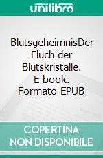 BlutsgeheimnisDer Fluch der Blutskristalle. E-book. Formato EPUB