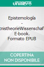 Epistemología - ErkenntnistheorieWissenschaftslehre. E-book. Formato EPUB ebook