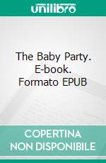 The Baby Party. E-book. Formato EPUB ebook