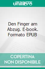 Den Finger am Abzug. E-book. Formato EPUB ebook di Mark E. Carter