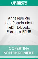 Anneliese die das Popeln nicht ließ!. E-book. Formato EPUB ebook di Sebastian Feldt