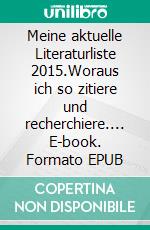 Meine aktuelle Literaturliste 2015.Woraus ich so zitiere und recherchiere.... E-book. Formato EPUB ebook di Malen Radi