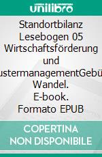 Standortbilanz Lesebogen 05 Wirtschaftsförderung und IKT-ClustermanagementGebündelter Wandel. E-book. Formato EPUB ebook