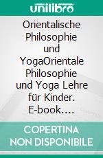 Orientalische Philosophie und YogaOrientale Philosophie und Yoga Lehre für Kinder. E-book. Formato EPUB ebook