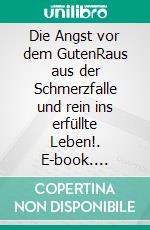 Die Angst vor dem GutenRaus aus der Schmerzfalle und rein ins erfüllte Leben!. E-book. Formato EPUB ebook di Anne Djahi