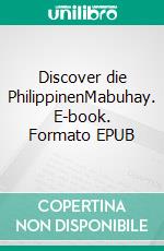 Discover die PhilippinenMabuhay. E-book. Formato EPUB ebook di Heinz Duthel