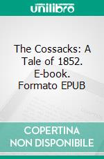 The Cossacks: A Tale of 1852. E-book. Formato EPUB ebook