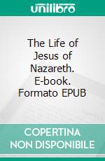 The Life of Jesus of Nazareth. E-book. Formato EPUB