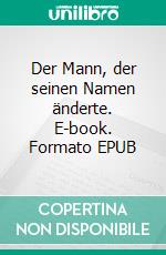 Der Mann, der seinen Namen änderte. E-book. Formato EPUB ebook di Edgar Wallace