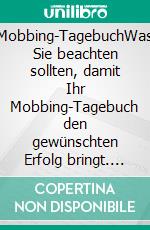 Mobbing-TagebuchWas Sie beachten sollten, damit Ihr Mobbing-Tagebuch den gewünschten Erfolg bringt. E-book. Formato EPUB ebook