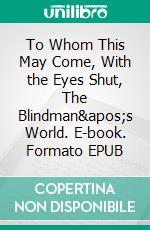 To Whom This May Come, With the Eyes Shut, The Blindman's World. E-book. Formato EPUB ebook di Edward Bellamy