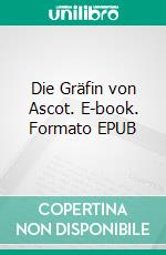 Die Gräfin von Ascot. E-book. Formato EPUB ebook