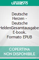 Deutsche Herzen - Deutsche HeldenGesamtausgabe. E-book. Formato EPUB ebook