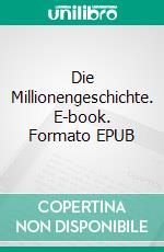 Die Millionengeschichte. E-book. Formato EPUB ebook di Edgar Wallace