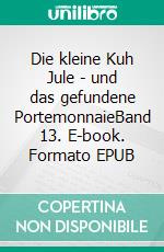 Die kleine Kuh Jule - und das gefundene PortemonnaieBand 13. E-book. Formato EPUB ebook