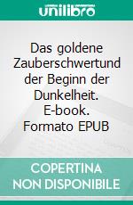 Das goldene Zauberschwertund der Beginn der Dunkelheit. E-book. Formato EPUB ebook di Jonathan Engert