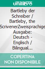 Bartleby der Schreiber / Bartleby, the ScrivenerZweisprachige Ausgabe: Deutsch - Englisch / Bilingual Edition: German - English. E-book. Formato EPUB ebook