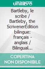 Bartleby, le scribe / Bartleby, the ScrivenerÉdition bilingue: français - anglais / Bilingual Edition: French - English. E-book. Formato EPUB ebook