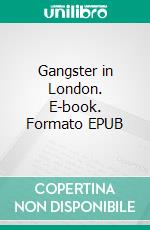 Gangster in London. E-book. Formato EPUB ebook di Edgar Wallace