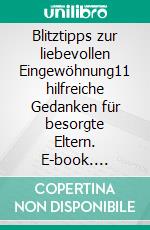 Blitztipps zur liebevollen Eingewöhnung11 hilfreiche Gedanken für besorgte Eltern. E-book. Formato EPUB ebook di Noreen Naranjos Velazquez