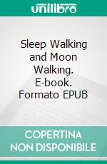 Sleep Walking and Moon Walking. E-book. Formato EPUB ebook