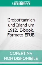 Großbritannien und Irland um 1912. E-book. Formato EPUB ebook di Stephan Doeve