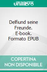 Delfiund seine Freunde. E-book. Formato EPUB