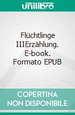 Flüchtlinge IIIErzählung. E-book. Formato EPUB ebook di Christiane Schönfeld